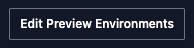Edit Preview Environment button in dashboard